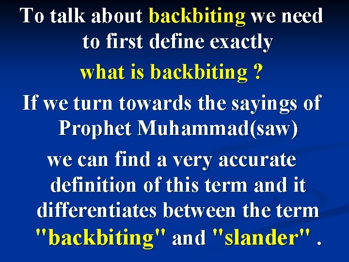 To talk about backbiting we need to first define exactly what is backbiting ?