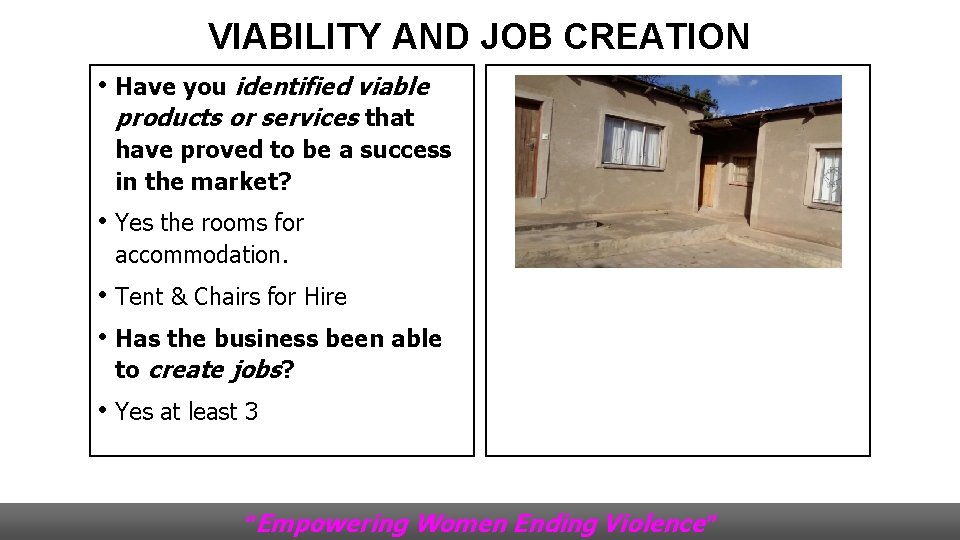 VIABILITY AND JOB CREATION • Have you identified viable products or services that have