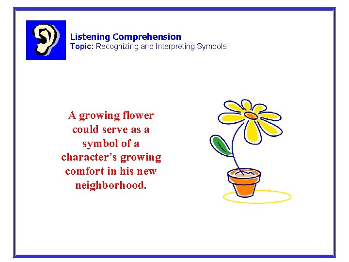 Listening Comprehension Topic: Recognizing and Interpreting Symbols A growing flower could serve as a Listening Comprehension Topic: Recognizing and Interpreting Symbols A growing flower could serve as a