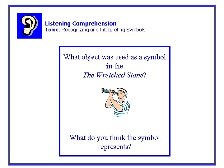 Listening Comprehension Topic: Recognizing and Interpreting Symbols What object was used as a symbol Listening Comprehension Topic: Recognizing and Interpreting Symbols What object was used as a symbol