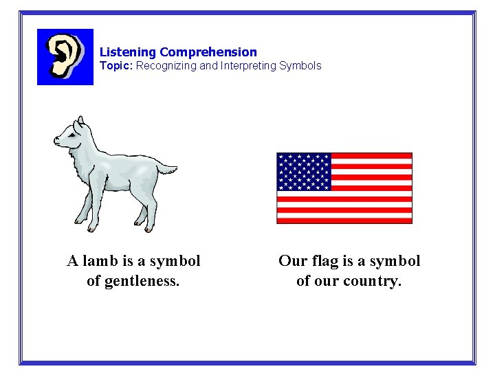 Listening Comprehension Topic: Recognizing and Interpreting Symbols A lamb is a symbol of gentleness. Listening Comprehension Topic: Recognizing and Interpreting Symbols A lamb is a symbol of gentleness.