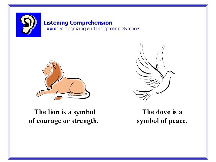 Listening Comprehension Topic: Recognizing and Interpreting Symbols The lion is a symbol of courage Listening Comprehension Topic: Recognizing and Interpreting Symbols The lion is a symbol of courage