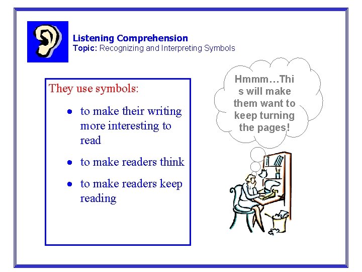 Listening Comprehension Topic: Recognizing and Interpreting Symbols They use symbols: · to make their