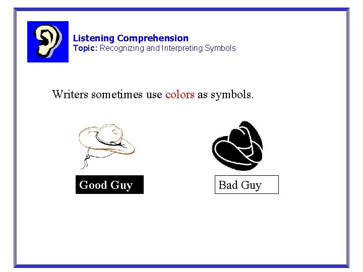 Listening Comprehension Topic: Recognizing and Interpreting Symbols Writers sometimes use colors as symbols. Good
