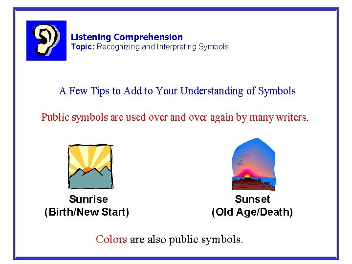 Listening Comprehension Topic: Recognizing and Interpreting Symbols A Few Tips to Add to Your