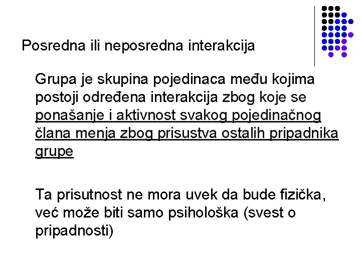 Posredna ili neposredna interakcija Grupa je skupina pojedinaca među kojima postoji određena interakcija zbog