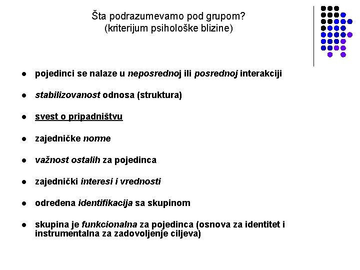 Šta podrazumevamo pod grupom? (kriterijum psihološke blizine) l pojedinci se nalaze u neposrednoj ili