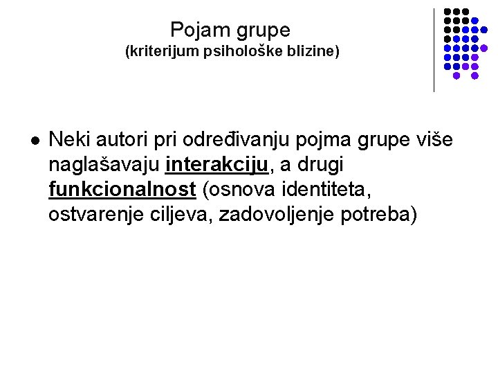 Pojam grupe (kriterijum psihološke blizine) l Neki autori pri određivanju pojma grupe više naglašavaju