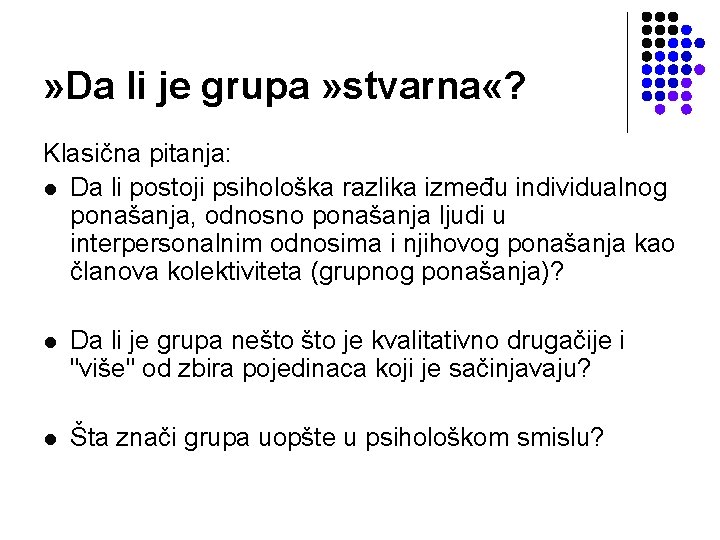 » Da li je grupa » stvarna «? Klasična pitanja: l Da li postoji