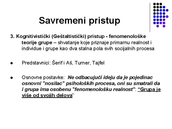 Savremeni pristup 3. Kognitivistički (Geštaltistički) pristup - fenomenološke teorije grupe – shvatanje koje priznaje