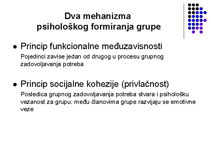 Dva mehanizma psihološkog formiranja grupe l Princip funkcionalne međuzavisnosti Pojedinci zavise jedan od drugog