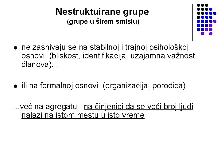 Nestruktuirane grupe (grupe u širem smislu) l ne zasnivaju se na stabilnoj i trajnoj