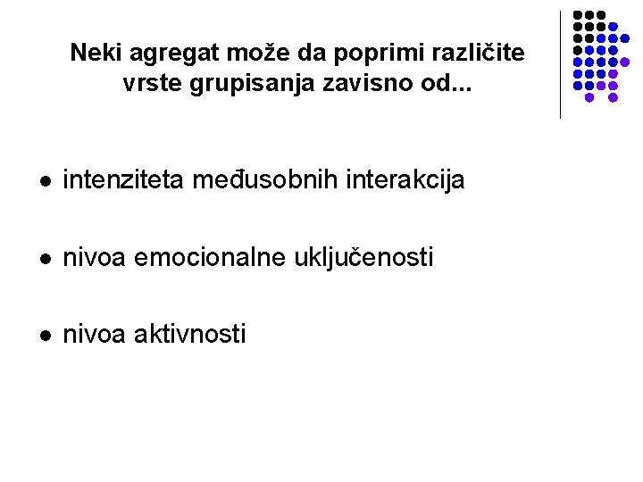 Neki agregat može da poprimi različite vrste grupisanja zavisno od. . . l intenziteta