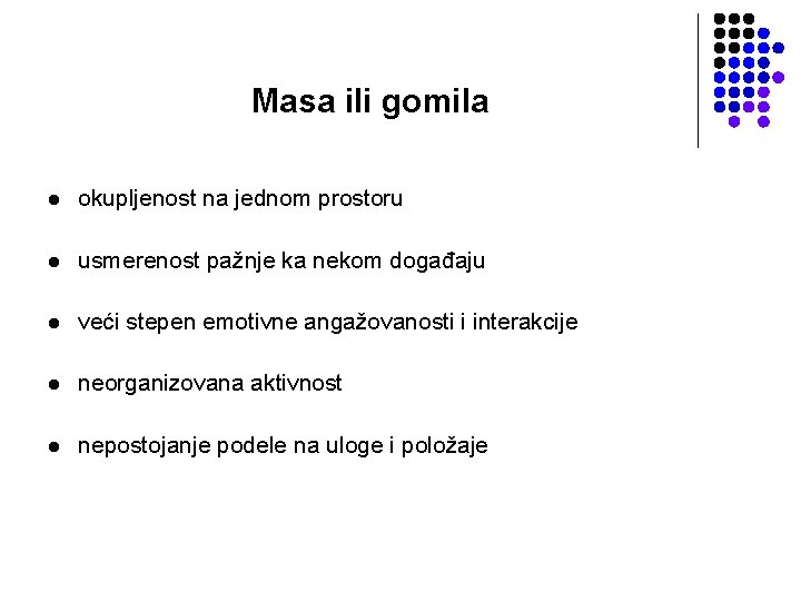 Masa ili gomila l okupljenost na jednom prostoru l usmerenost pažnje ka nekom događaju