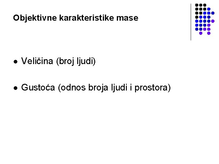 Objektivne karakteristike mase l Veličina (broj ljudi) l Gustoća (odnos broja ljudi i prostora)