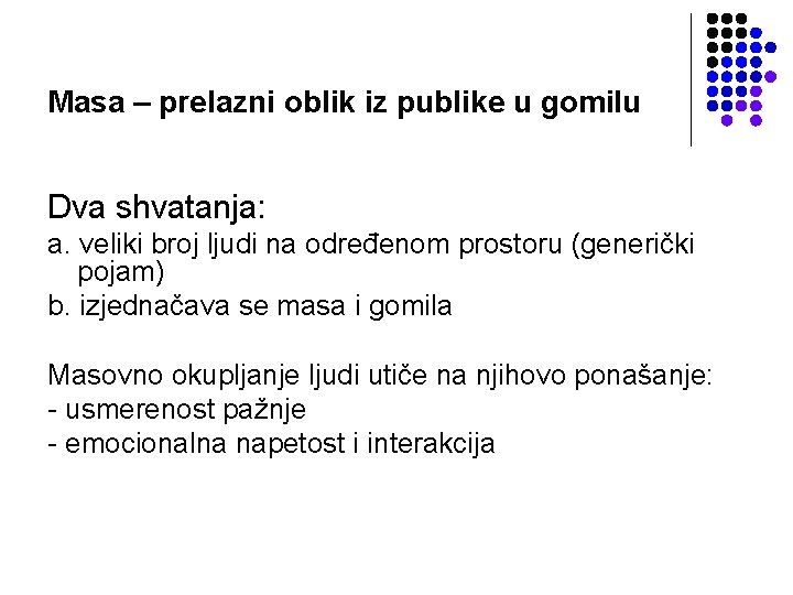 Masa – prelazni oblik iz publike u gomilu Dva shvatanja: a. veliki broj ljudi