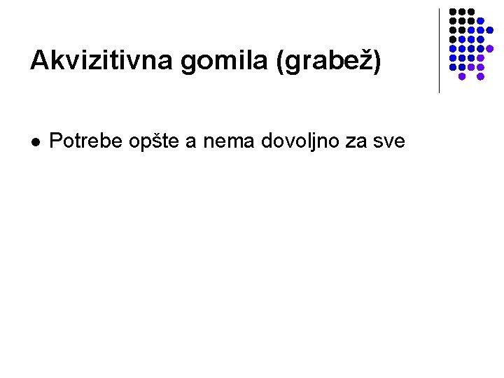 Akvizitivna gomila (grabež) l Potrebe opšte a nema dovoljno za sve 