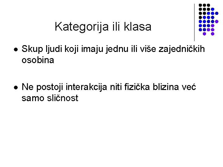 Kategorija ili klasa l Skup ljudi koji imaju jednu ili više zajedničkih osobina l