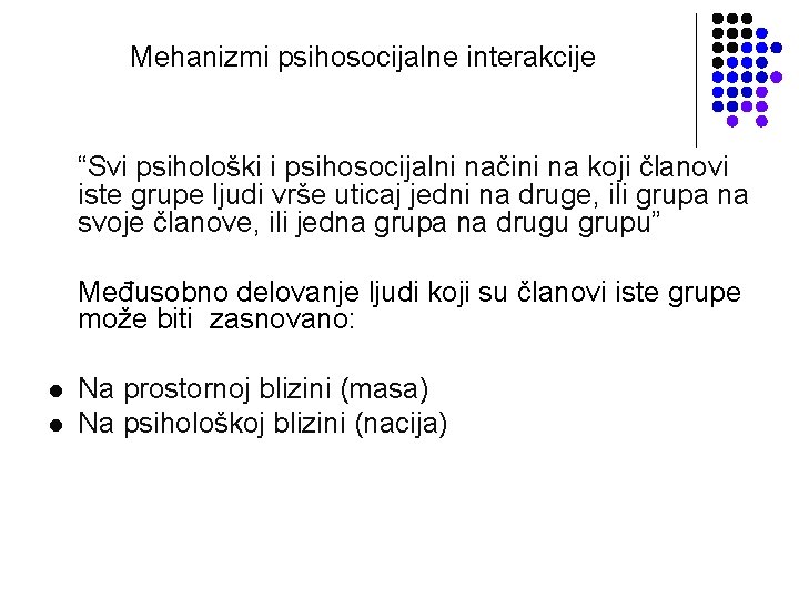 Mehanizmi psihosocijalne interakcije “Svi psihološki i psihosocijalni načini na koji članovi iste grupe ljudi