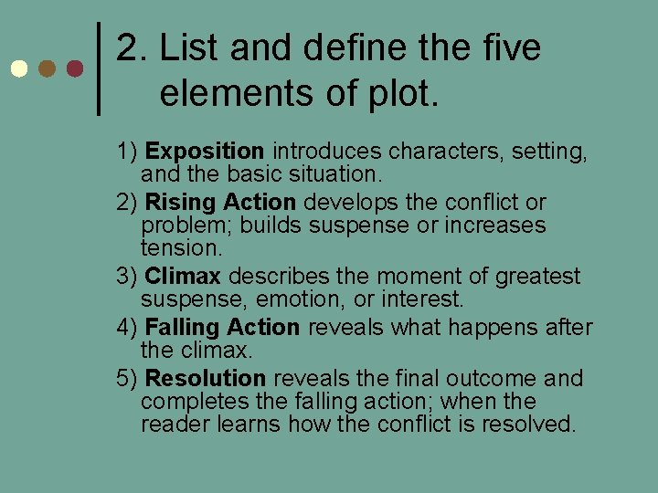 2. List and define the five elements of plot. 1) Exposition introduces characters, setting,