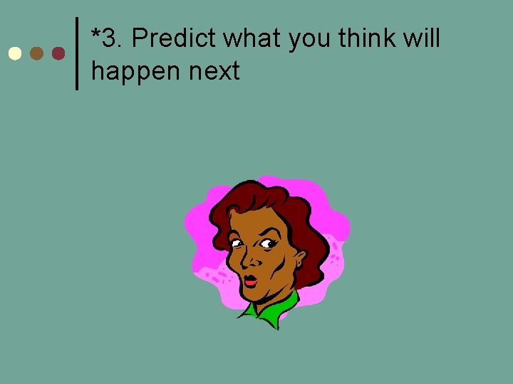 *3. Predict what you think will happen next 