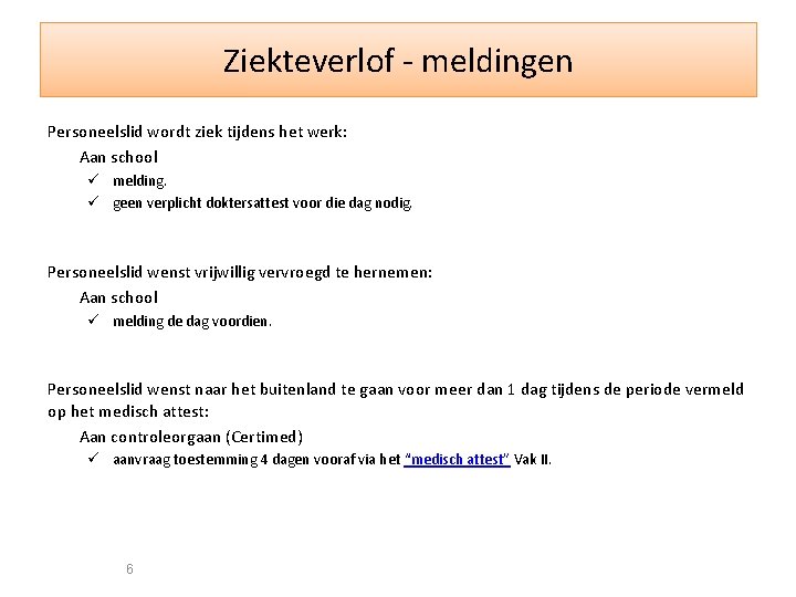 Ziekteverlof - meldingen Personeelslid wordt ziek tijdens het werk: Aan school ü melding. ü