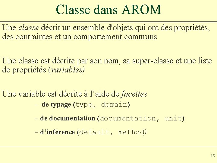 Classe dans AROM Une classe décrit un ensemble d'objets qui ont des propriétés, des