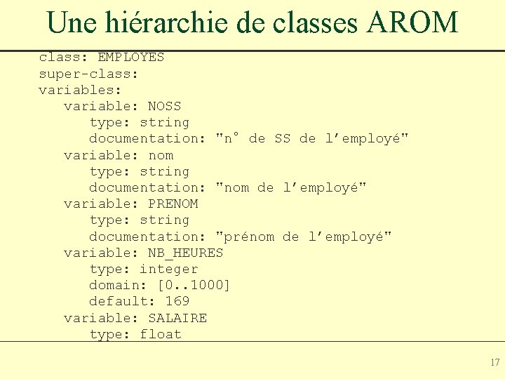 Une hiérarchie de classes AROM class: EMPLOYES super-class: variable: NOSS type: string documentation: "n°