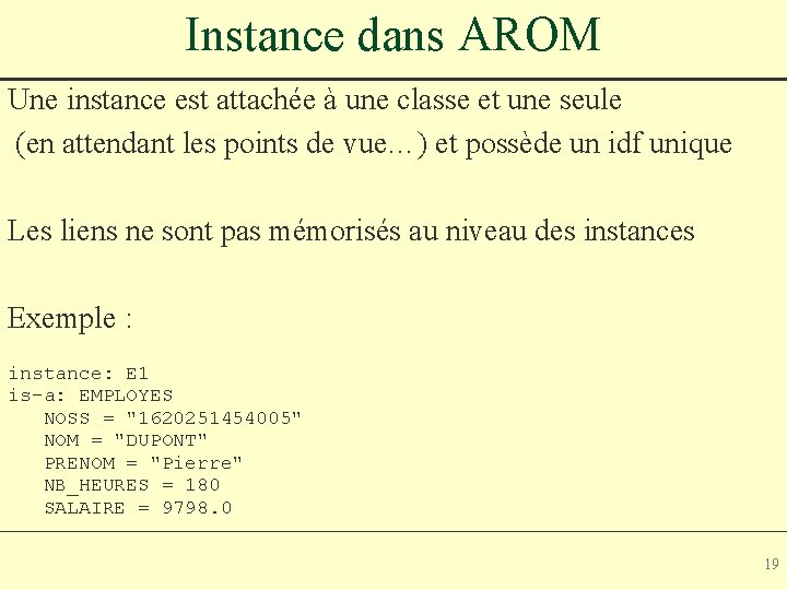 Instance dans AROM Une instance est attachée à une classe et une seule (en