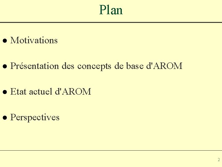 Plan l Motivations l Présentation des concepts de base d'AROM l Etat actuel d'AROM