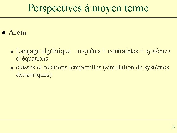 Perspectives à moyen terme l Arom l l Langage algébrique : requêtes + contraintes