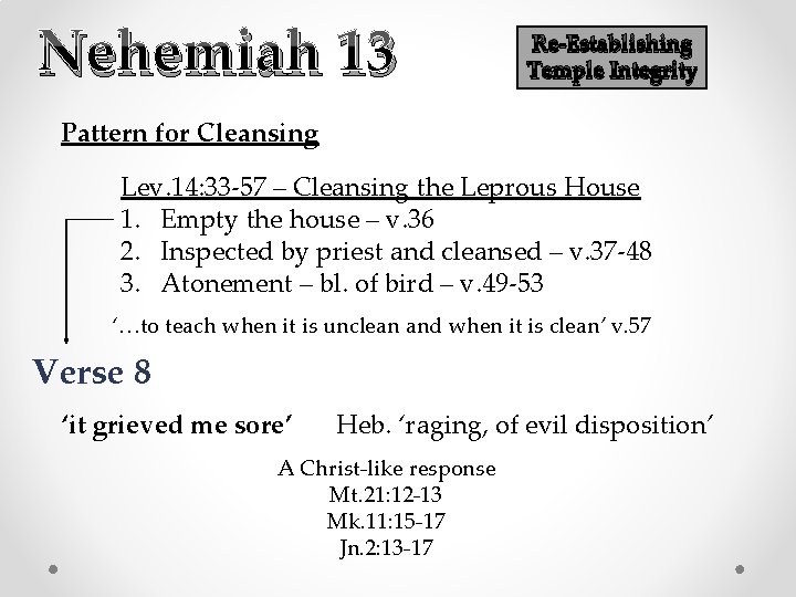 Nehemiah 13 Re-Establishing Temple Integrity Pattern for Cleansing Lev. 14: 33 -57 – Cleansing