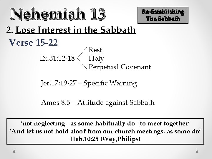 Nehemiah 13 Re-Establishing The Sabbath 2. Lose Interest in the Sabbath Verse 15 -22