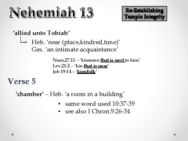 Nehemiah 13 Re-Establishing Temple Integrity ‘allied unto Tobiah’ Heb. ‘near (place, kindred, time)’ Ges.
