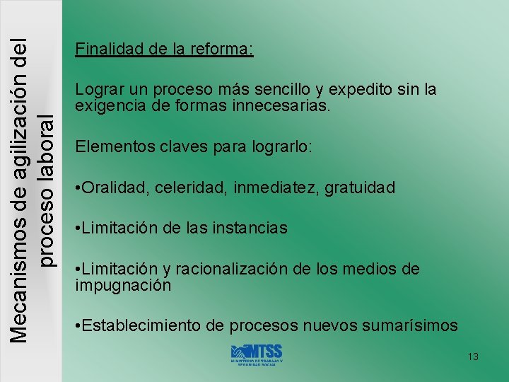 Mecanismos de agilización del proceso laboral Finalidad de la reforma: Lograr un proceso más