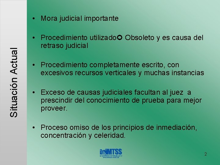 Situación Actual • Mora judicial importante • Procedimiento utilizado Obsoleto y es causa del