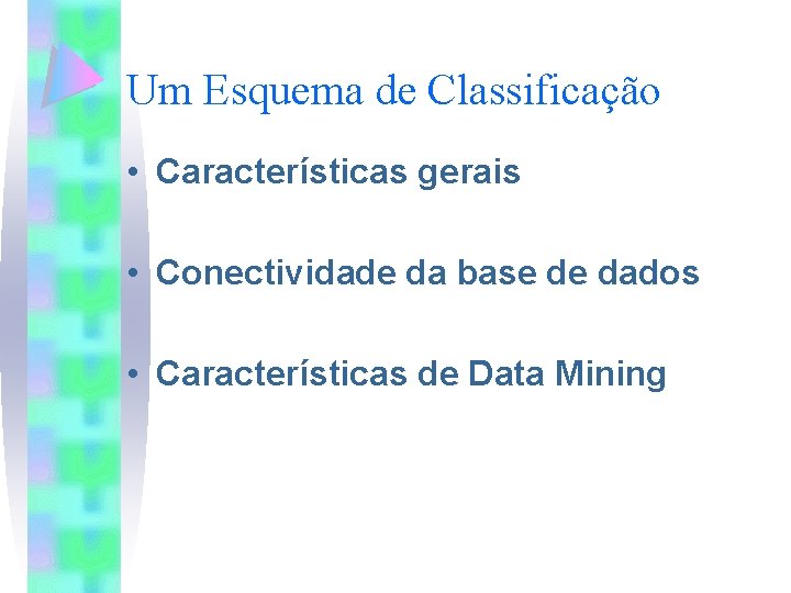 Um Esquema de Classificação • Características gerais • Conectividade da base de dados •