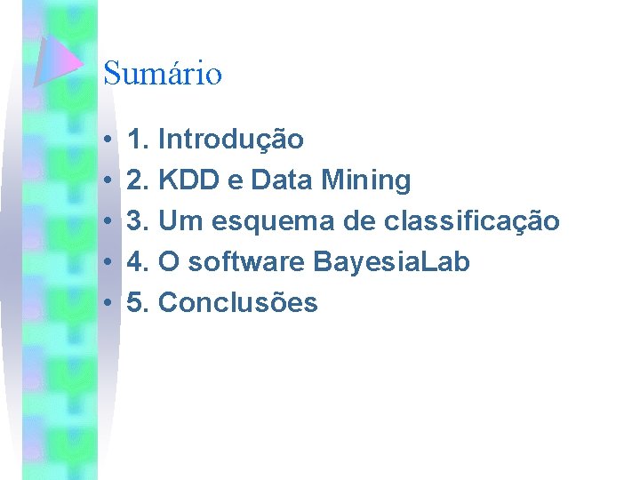 Sumário • • • 1. Introdução 2. KDD e Data Mining 3. Um esquema