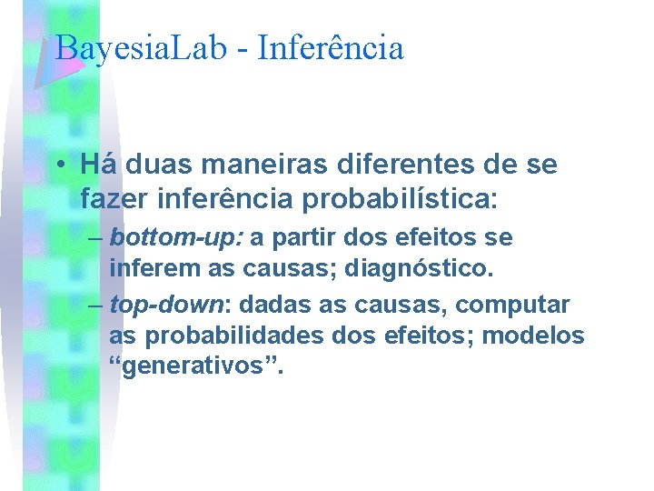 Bayesia. Lab - Inferência • Há duas maneiras diferentes de se fazer inferência probabilística: