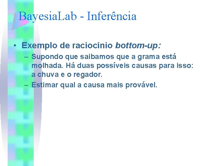 Bayesia. Lab - Inferência • Exemplo de raciocínio bottom-up: – Supondo que saibamos que