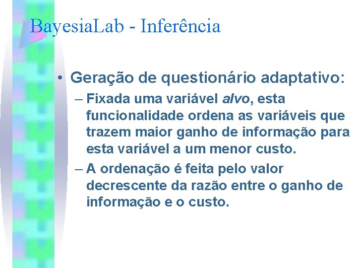 Bayesia. Lab - Inferência • Geração de questionário adaptativo: – Fixada uma variável alvo,