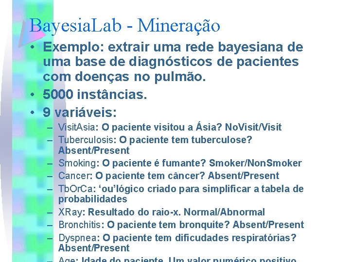 Bayesia. Lab - Mineração • Exemplo: extrair uma rede bayesiana de uma base de