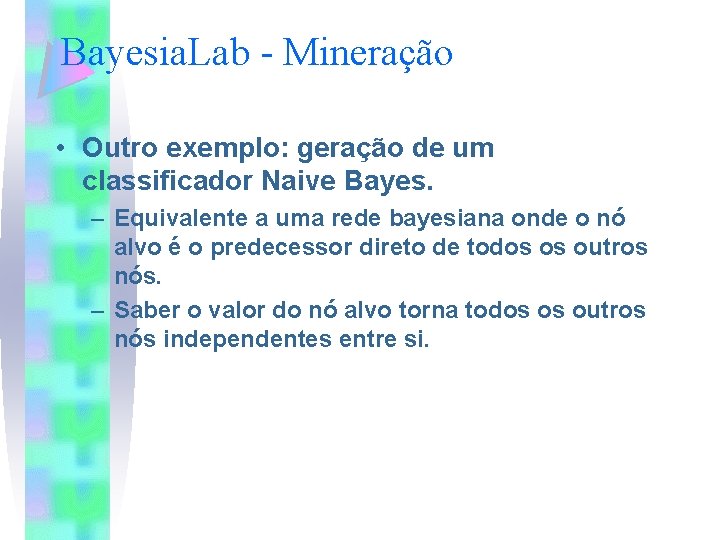 Bayesia. Lab - Mineração • Outro exemplo: geração de um classificador Naive Bayes. –