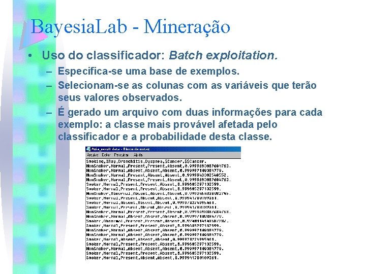 Bayesia. Lab - Mineração • Uso do classificador: Batch exploitation. – Especifica-se uma base