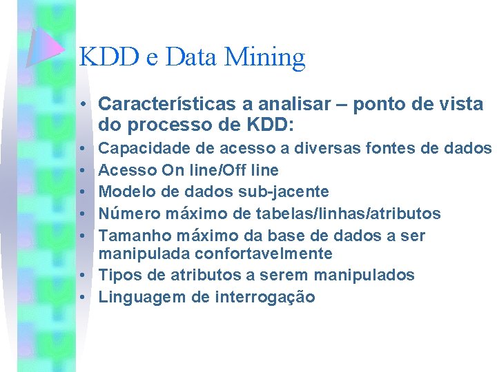 KDD e Data Mining • Características a analisar – ponto de vista do processo