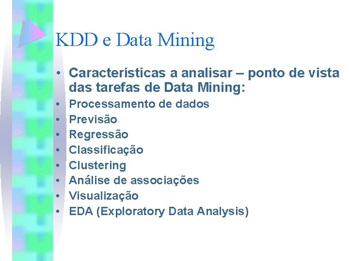 KDD e Data Mining • Características a analisar – ponto de vista das tarefas