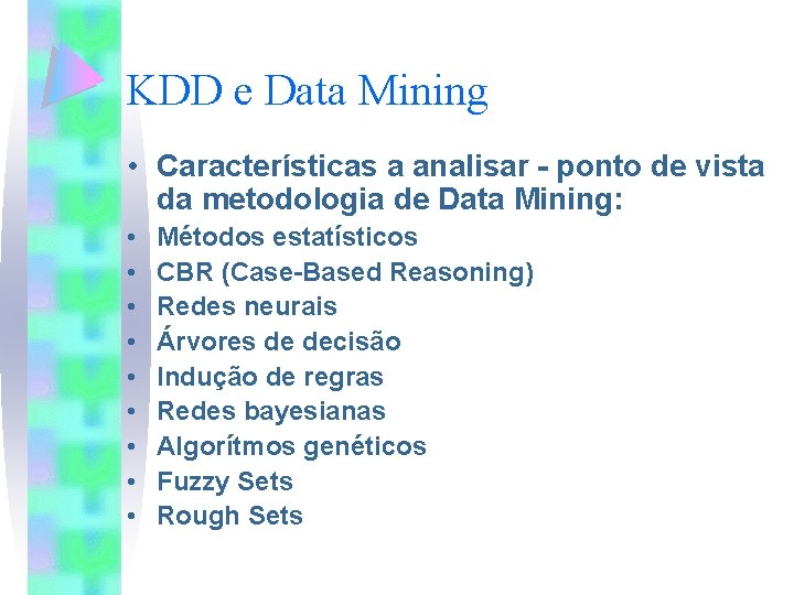 KDD e Data Mining • Características a analisar - ponto de vista da metodologia