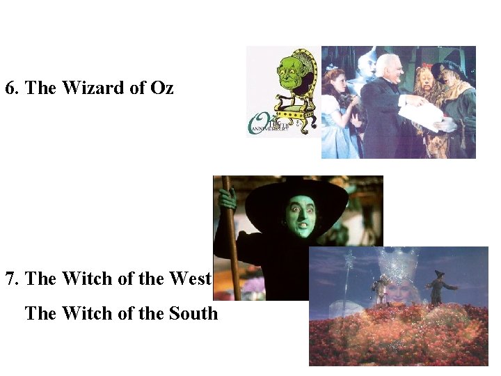 6. The Wizard of Oz 7. The Witch of the West The Witch of