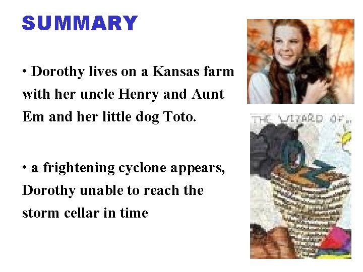 SUMMARY • Dorothy lives on a Kansas farm with her uncle Henry and Aunt