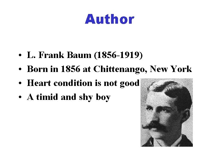 Author • • L. Frank Baum (1856 -1919) Born in 1856 at Chittenango, New
